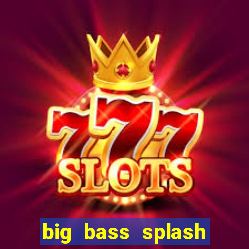 big bass splash demo betano